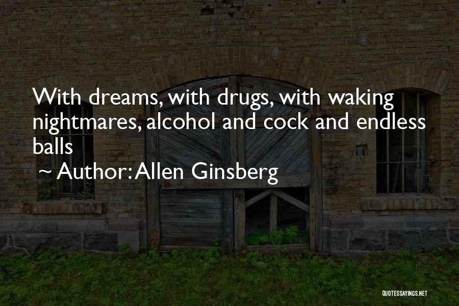 Allen Ginsberg Quotes: With Dreams, With Drugs, With Waking Nightmares, Alcohol And Cock And Endless Balls