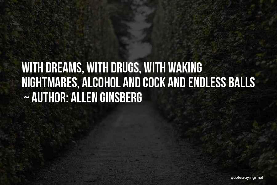 Allen Ginsberg Quotes: With Dreams, With Drugs, With Waking Nightmares, Alcohol And Cock And Endless Balls