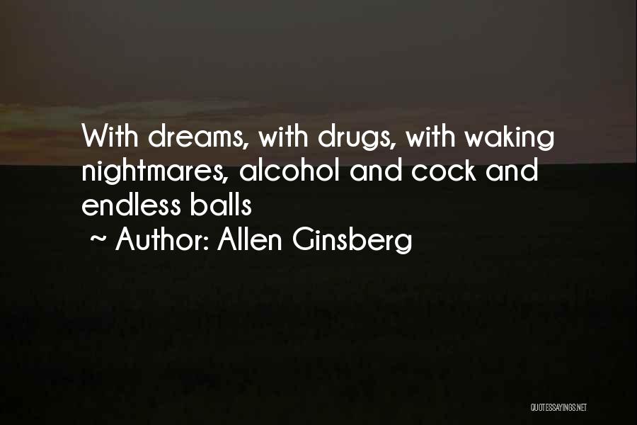 Allen Ginsberg Quotes: With Dreams, With Drugs, With Waking Nightmares, Alcohol And Cock And Endless Balls