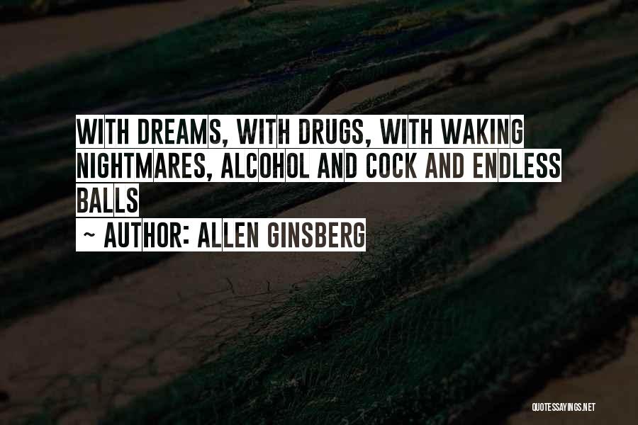 Allen Ginsberg Quotes: With Dreams, With Drugs, With Waking Nightmares, Alcohol And Cock And Endless Balls