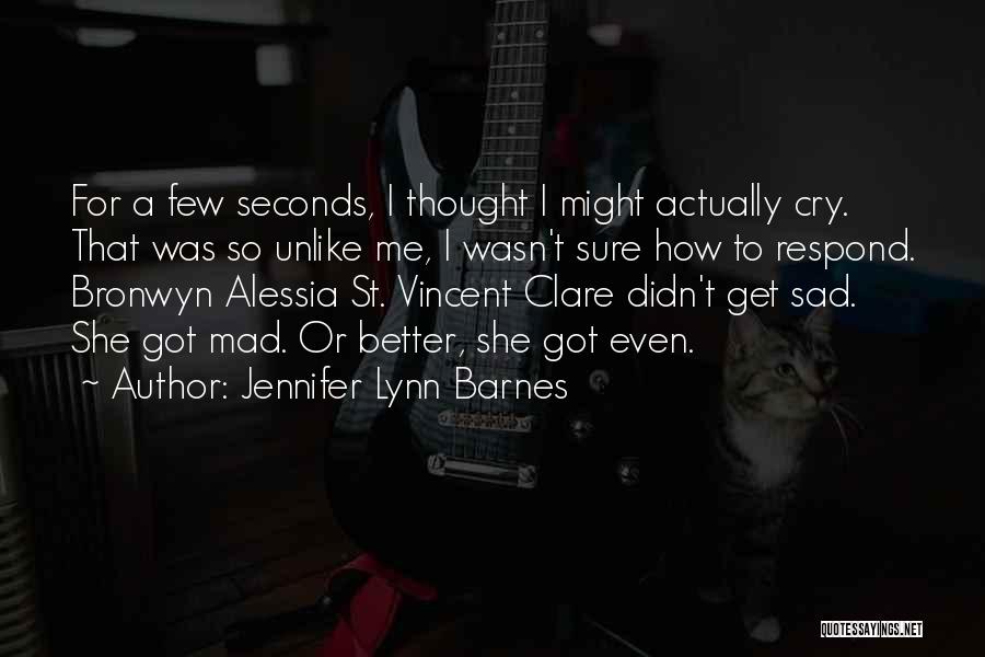 Jennifer Lynn Barnes Quotes: For A Few Seconds, I Thought I Might Actually Cry. That Was So Unlike Me, I Wasn't Sure How To