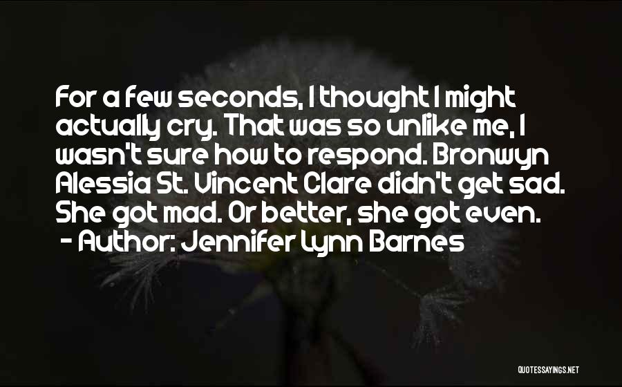 Jennifer Lynn Barnes Quotes: For A Few Seconds, I Thought I Might Actually Cry. That Was So Unlike Me, I Wasn't Sure How To