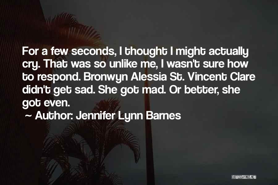 Jennifer Lynn Barnes Quotes: For A Few Seconds, I Thought I Might Actually Cry. That Was So Unlike Me, I Wasn't Sure How To