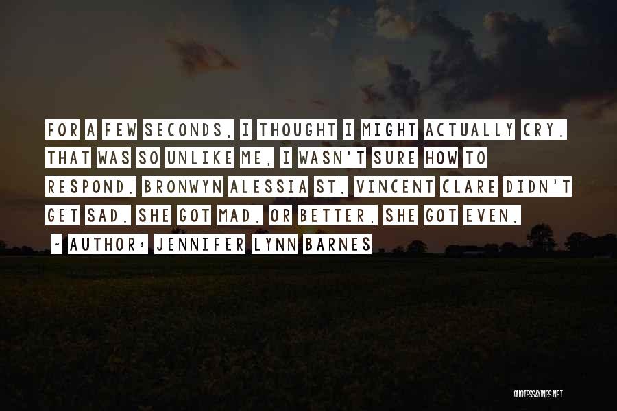 Jennifer Lynn Barnes Quotes: For A Few Seconds, I Thought I Might Actually Cry. That Was So Unlike Me, I Wasn't Sure How To