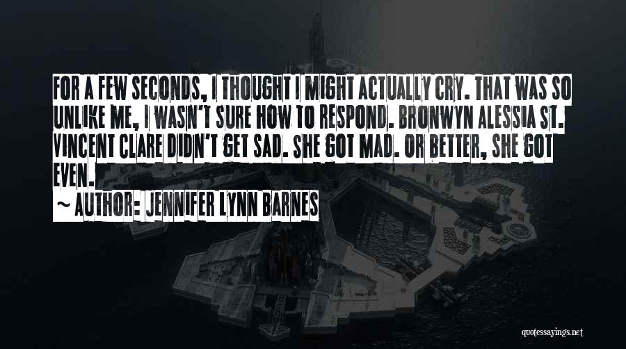 Jennifer Lynn Barnes Quotes: For A Few Seconds, I Thought I Might Actually Cry. That Was So Unlike Me, I Wasn't Sure How To