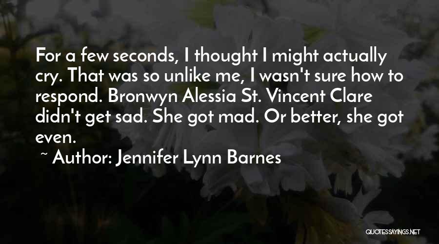 Jennifer Lynn Barnes Quotes: For A Few Seconds, I Thought I Might Actually Cry. That Was So Unlike Me, I Wasn't Sure How To