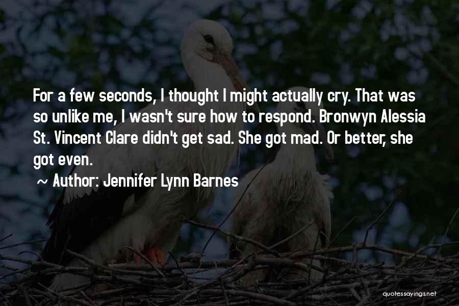 Jennifer Lynn Barnes Quotes: For A Few Seconds, I Thought I Might Actually Cry. That Was So Unlike Me, I Wasn't Sure How To