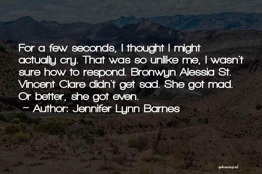 Jennifer Lynn Barnes Quotes: For A Few Seconds, I Thought I Might Actually Cry. That Was So Unlike Me, I Wasn't Sure How To