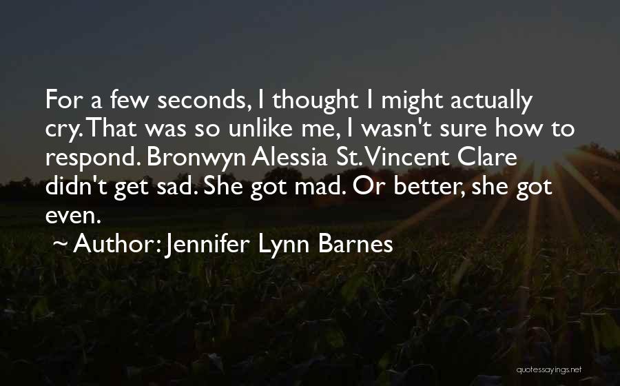 Jennifer Lynn Barnes Quotes: For A Few Seconds, I Thought I Might Actually Cry. That Was So Unlike Me, I Wasn't Sure How To