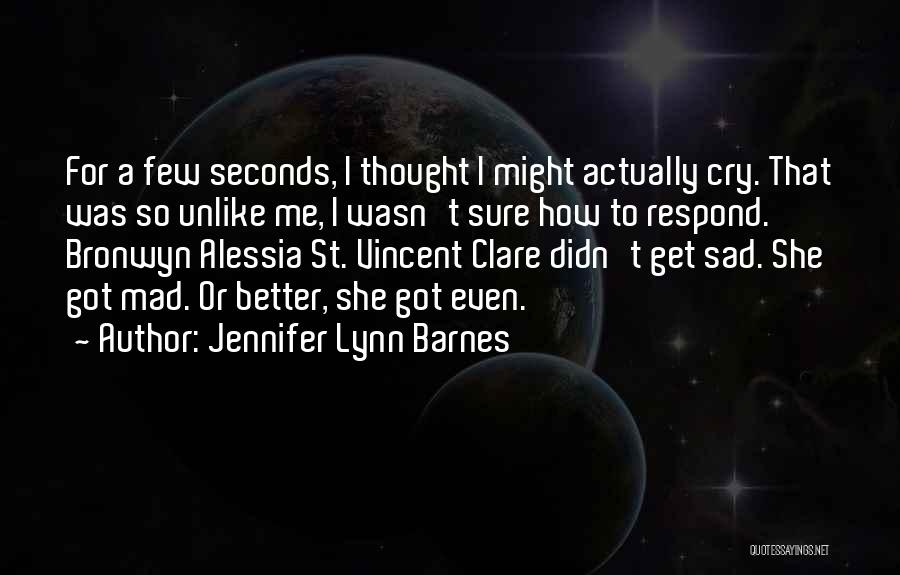 Jennifer Lynn Barnes Quotes: For A Few Seconds, I Thought I Might Actually Cry. That Was So Unlike Me, I Wasn't Sure How To