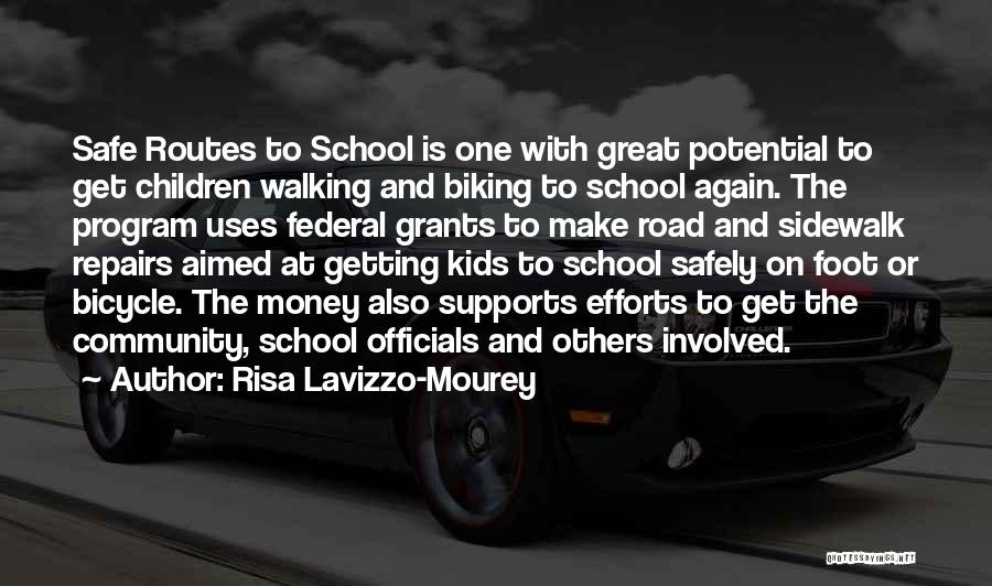 Risa Lavizzo-Mourey Quotes: Safe Routes To School Is One With Great Potential To Get Children Walking And Biking To School Again. The Program