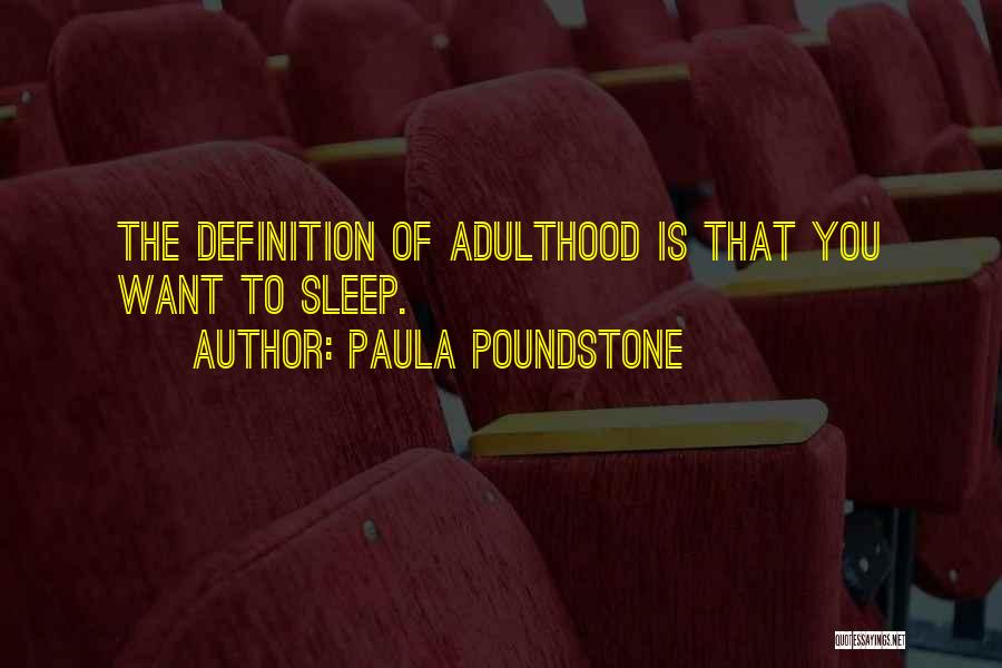 Paula Poundstone Quotes: The Definition Of Adulthood Is That You Want To Sleep.