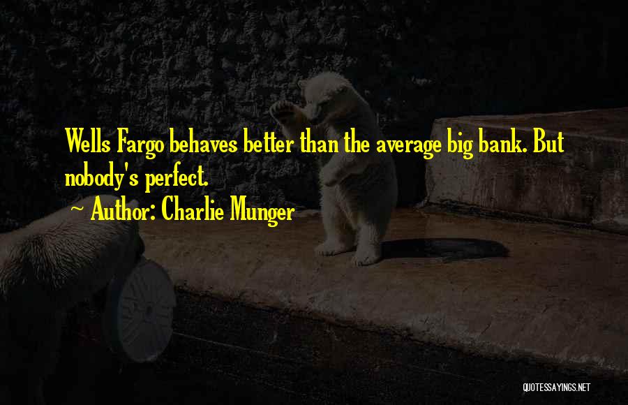 Charlie Munger Quotes: Wells Fargo Behaves Better Than The Average Big Bank. But Nobody's Perfect.