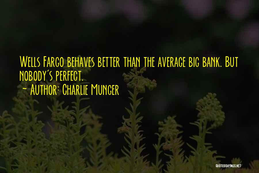 Charlie Munger Quotes: Wells Fargo Behaves Better Than The Average Big Bank. But Nobody's Perfect.