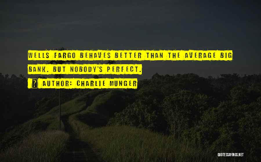 Charlie Munger Quotes: Wells Fargo Behaves Better Than The Average Big Bank. But Nobody's Perfect.