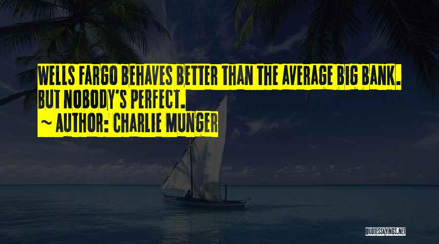 Charlie Munger Quotes: Wells Fargo Behaves Better Than The Average Big Bank. But Nobody's Perfect.