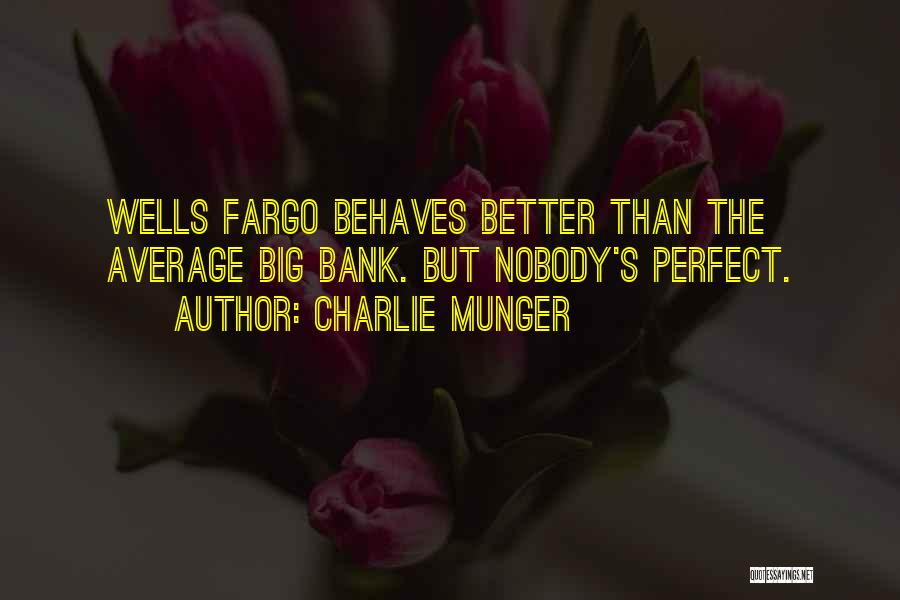 Charlie Munger Quotes: Wells Fargo Behaves Better Than The Average Big Bank. But Nobody's Perfect.