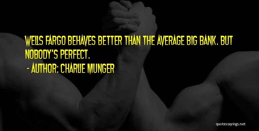 Charlie Munger Quotes: Wells Fargo Behaves Better Than The Average Big Bank. But Nobody's Perfect.