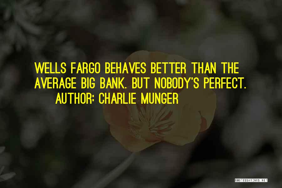 Charlie Munger Quotes: Wells Fargo Behaves Better Than The Average Big Bank. But Nobody's Perfect.