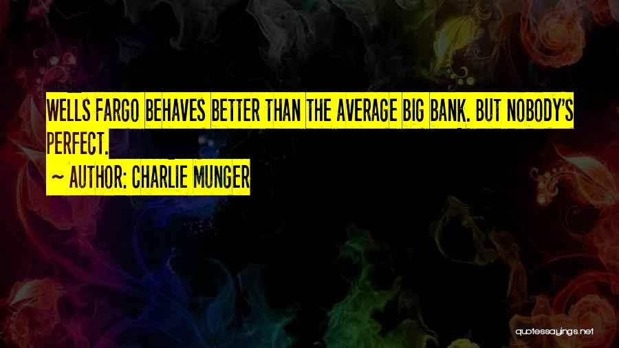 Charlie Munger Quotes: Wells Fargo Behaves Better Than The Average Big Bank. But Nobody's Perfect.