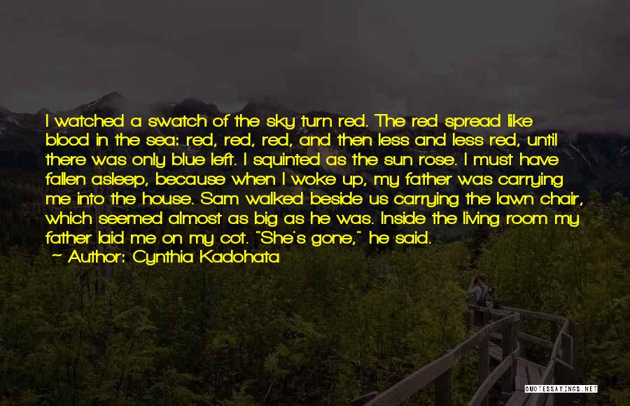 Cynthia Kadohata Quotes: I Watched A Swatch Of The Sky Turn Red. The Red Spread Like Blood In The Sea: Red, Red, Red,