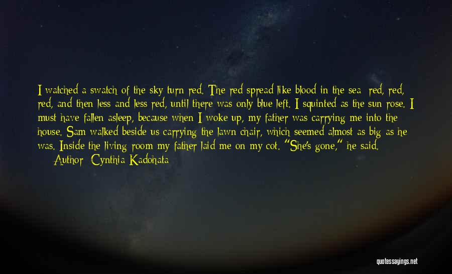 Cynthia Kadohata Quotes: I Watched A Swatch Of The Sky Turn Red. The Red Spread Like Blood In The Sea: Red, Red, Red,