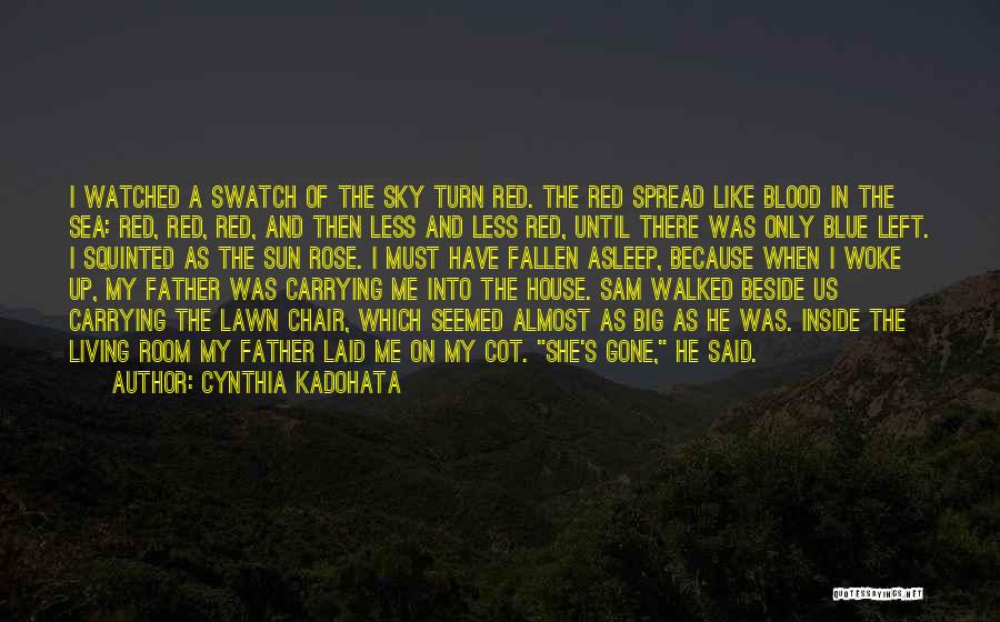 Cynthia Kadohata Quotes: I Watched A Swatch Of The Sky Turn Red. The Red Spread Like Blood In The Sea: Red, Red, Red,