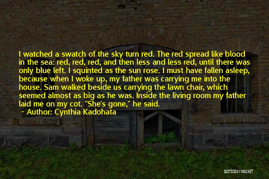 Cynthia Kadohata Quotes: I Watched A Swatch Of The Sky Turn Red. The Red Spread Like Blood In The Sea: Red, Red, Red,