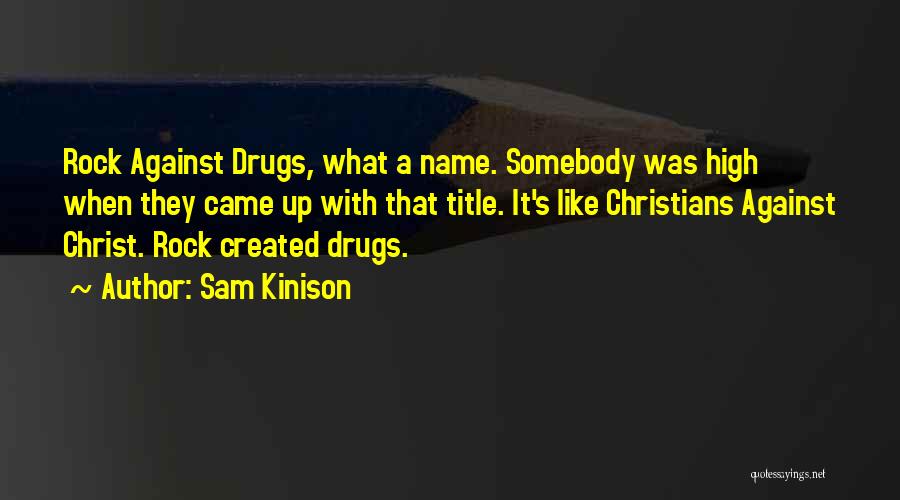 Sam Kinison Quotes: Rock Against Drugs, What A Name. Somebody Was High When They Came Up With That Title. It's Like Christians Against