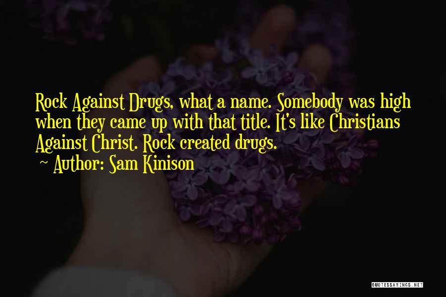 Sam Kinison Quotes: Rock Against Drugs, What A Name. Somebody Was High When They Came Up With That Title. It's Like Christians Against