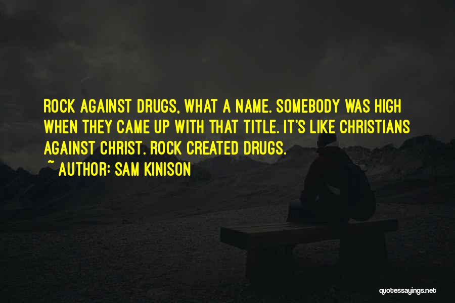 Sam Kinison Quotes: Rock Against Drugs, What A Name. Somebody Was High When They Came Up With That Title. It's Like Christians Against
