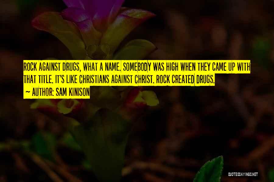 Sam Kinison Quotes: Rock Against Drugs, What A Name. Somebody Was High When They Came Up With That Title. It's Like Christians Against