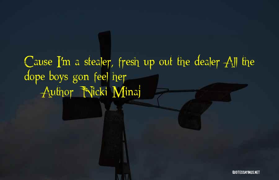 Nicki Minaj Quotes: Cause I'm A Stealer, Fresh Up Out The Dealer All The Dope Boys Gon Feel Her