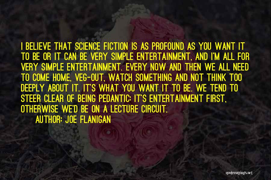 Joe Flanigan Quotes: I Believe That Science Fiction Is As Profound As You Want It To Be Or It Can Be Very Simple