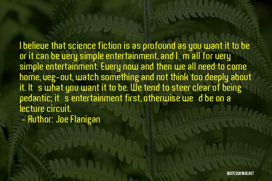 Joe Flanigan Quotes: I Believe That Science Fiction Is As Profound As You Want It To Be Or It Can Be Very Simple