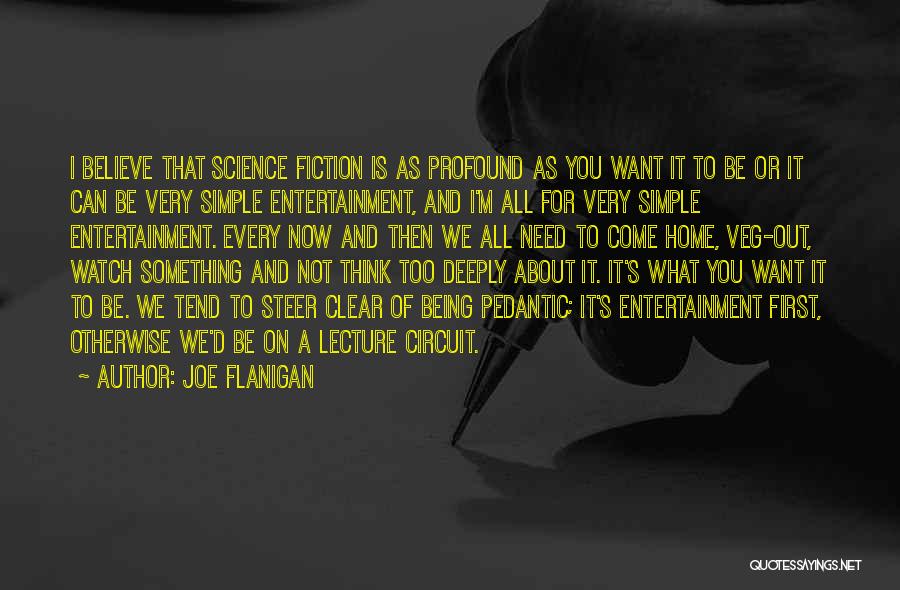 Joe Flanigan Quotes: I Believe That Science Fiction Is As Profound As You Want It To Be Or It Can Be Very Simple