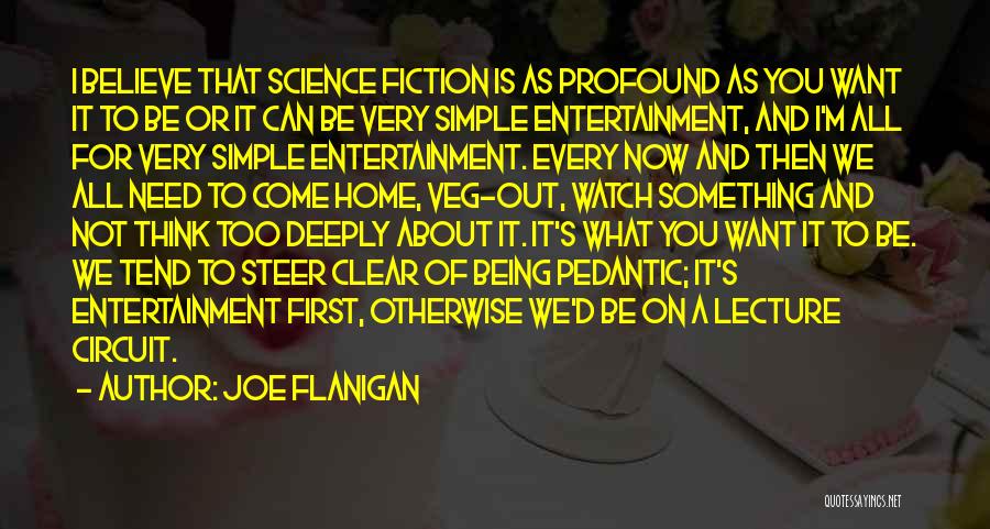 Joe Flanigan Quotes: I Believe That Science Fiction Is As Profound As You Want It To Be Or It Can Be Very Simple