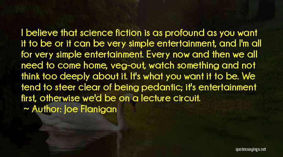 Joe Flanigan Quotes: I Believe That Science Fiction Is As Profound As You Want It To Be Or It Can Be Very Simple