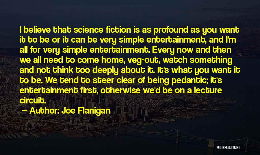 Joe Flanigan Quotes: I Believe That Science Fiction Is As Profound As You Want It To Be Or It Can Be Very Simple