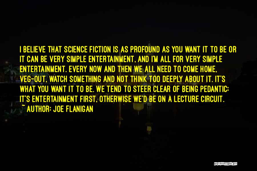 Joe Flanigan Quotes: I Believe That Science Fiction Is As Profound As You Want It To Be Or It Can Be Very Simple