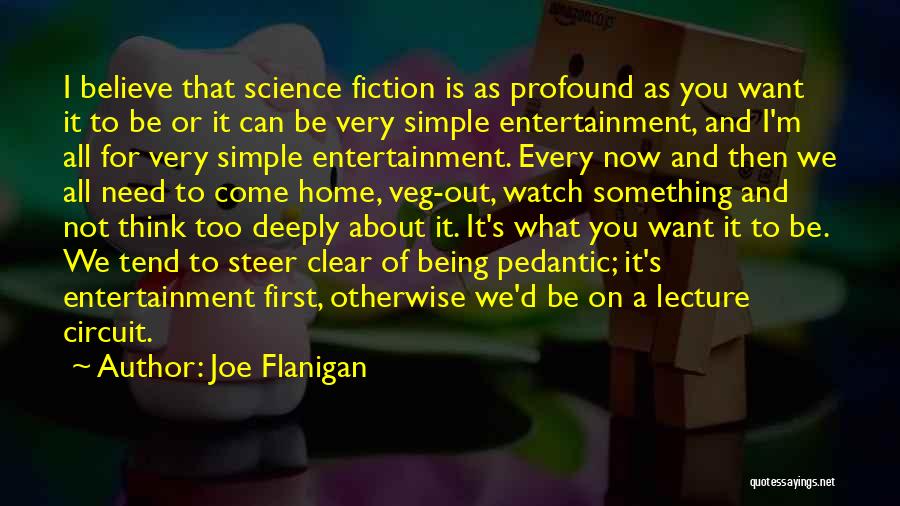 Joe Flanigan Quotes: I Believe That Science Fiction Is As Profound As You Want It To Be Or It Can Be Very Simple