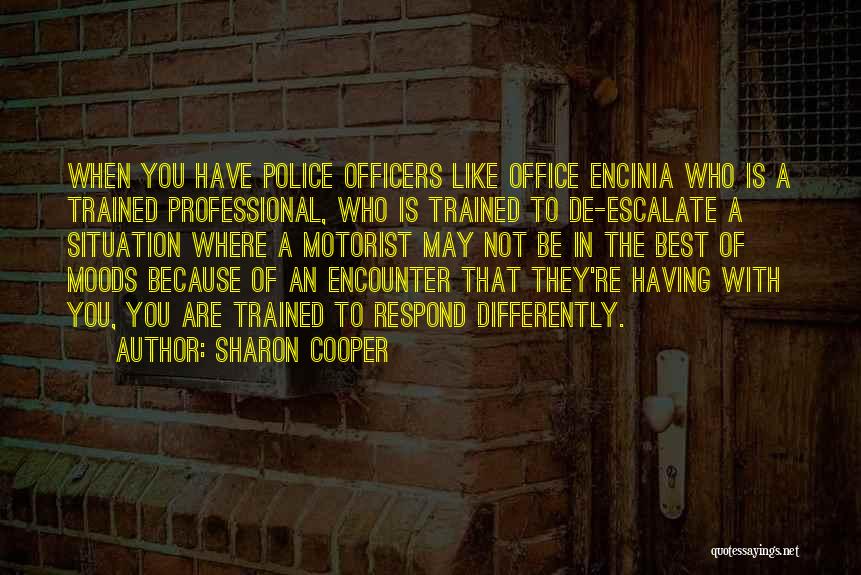 Sharon Cooper Quotes: When You Have Police Officers Like Office Encinia Who Is A Trained Professional, Who Is Trained To De-escalate A Situation
