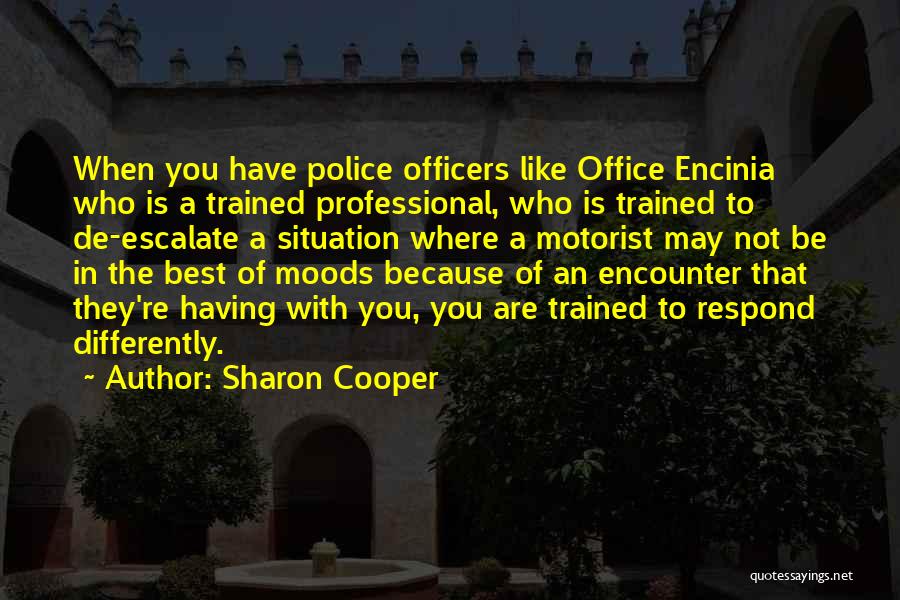 Sharon Cooper Quotes: When You Have Police Officers Like Office Encinia Who Is A Trained Professional, Who Is Trained To De-escalate A Situation