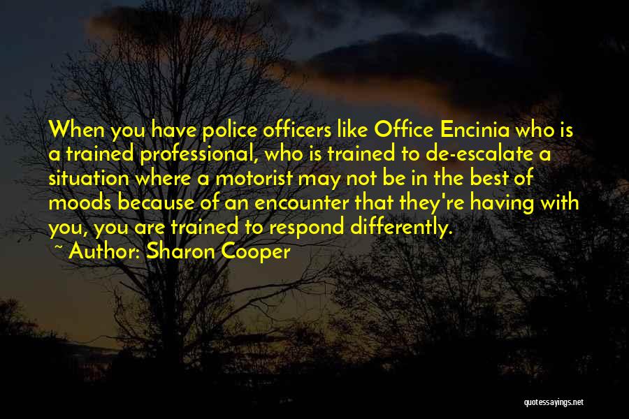 Sharon Cooper Quotes: When You Have Police Officers Like Office Encinia Who Is A Trained Professional, Who Is Trained To De-escalate A Situation