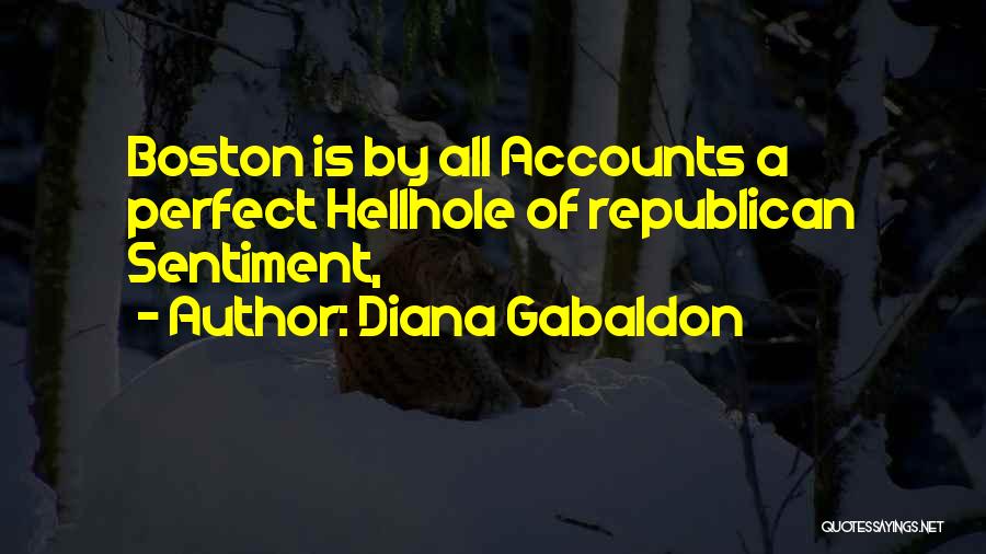 Diana Gabaldon Quotes: Boston Is By All Accounts A Perfect Hellhole Of Republican Sentiment,