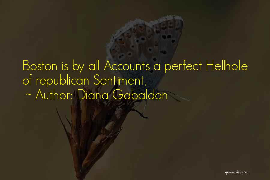 Diana Gabaldon Quotes: Boston Is By All Accounts A Perfect Hellhole Of Republican Sentiment,