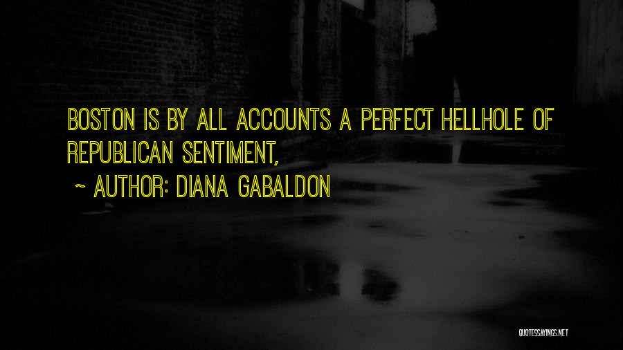 Diana Gabaldon Quotes: Boston Is By All Accounts A Perfect Hellhole Of Republican Sentiment,