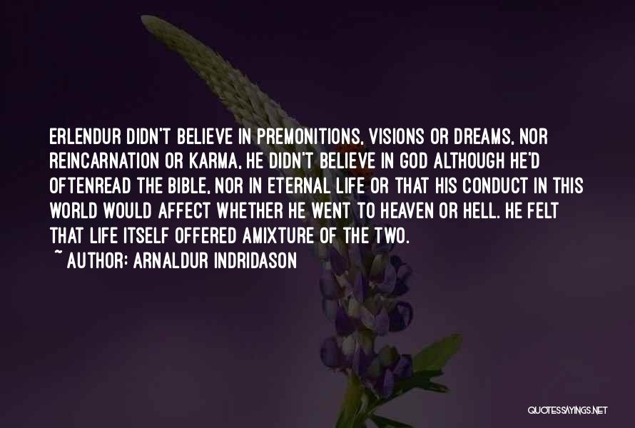 Arnaldur Indridason Quotes: Erlendur Didn't Believe In Premonitions, Visions Or Dreams, Nor Reincarnation Or Karma, He Didn't Believe In God Although He'd Oftenread