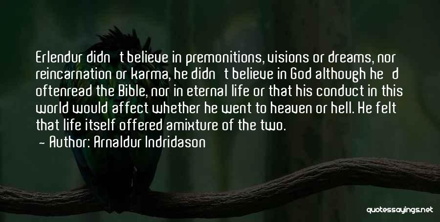 Arnaldur Indridason Quotes: Erlendur Didn't Believe In Premonitions, Visions Or Dreams, Nor Reincarnation Or Karma, He Didn't Believe In God Although He'd Oftenread
