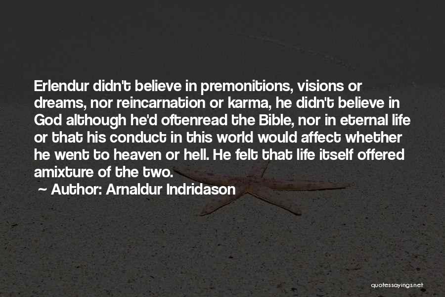 Arnaldur Indridason Quotes: Erlendur Didn't Believe In Premonitions, Visions Or Dreams, Nor Reincarnation Or Karma, He Didn't Believe In God Although He'd Oftenread